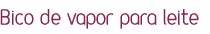 Bico de vapor para leite