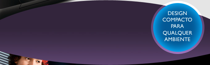 design compacto para qualquer ambiente