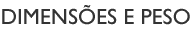 Dimensões e peso