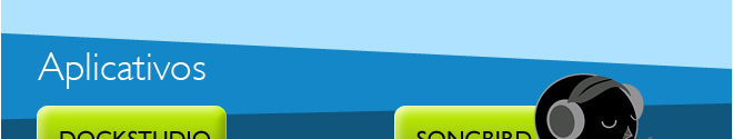 Aplicativos: Dockstudio e Songbird