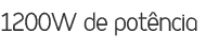 1200W de potência