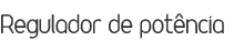 Regulador de potência