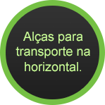 Alças para transporte na horizontal.
