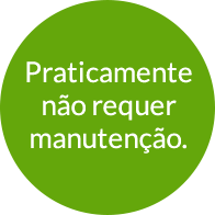 Praticamente não requer manutenção.
