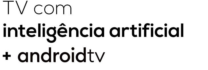 TV com inteligência artificial + androidtv