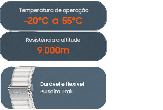 Temperatura de operação -20 °C a 55 °C. Resistência a altitude 9.000 m. Durável e flexível Pulseira Trail